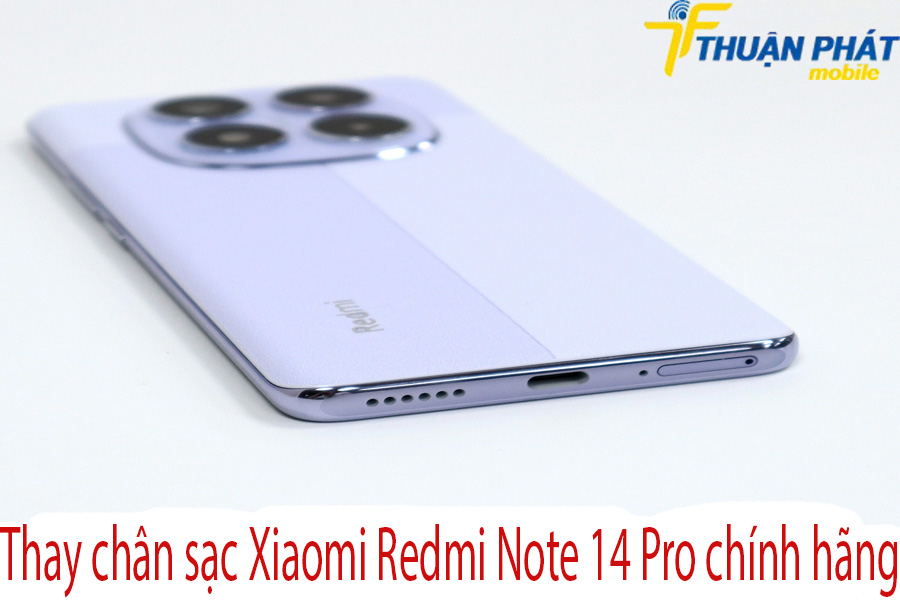 Thay chân sạc Xiaomi Redmi Note 14 Pro chính hãng