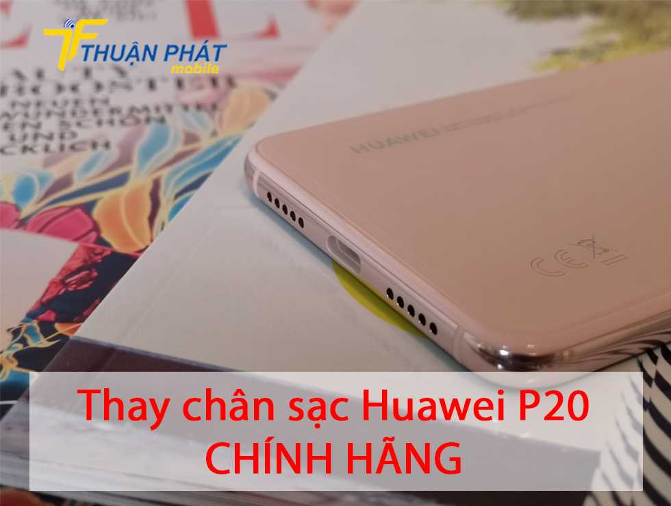 Thay chân sạc Huawei P20 chính hãng
