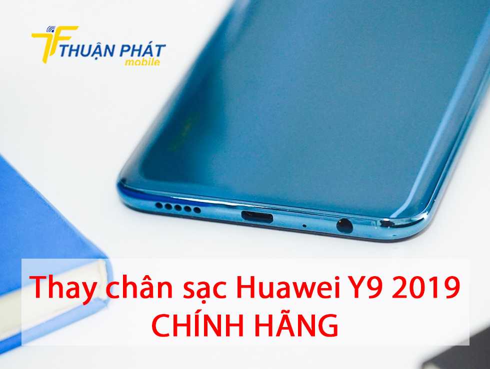Thay chân sạc Huawei Y9 2019 chính hãng