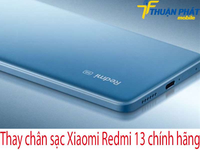 Thay chân sạc Xiaomi Redmi 13 tại Thuận Phát Mobile