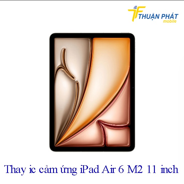 Thay ic cảm ứng iPad Air 6 M2 11 inch