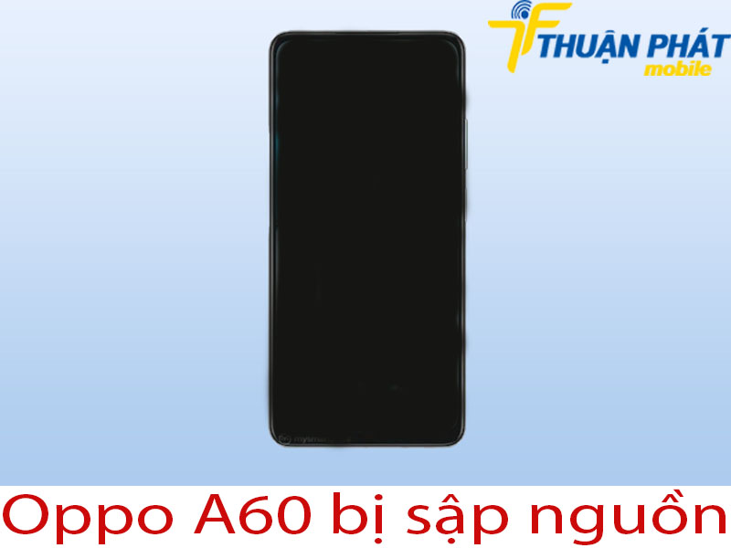 Thay Ic nguồn Oppo A60 chính hãng tại Thuận Phát Mobile