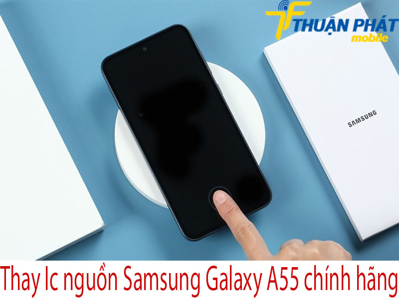 Thay Ic nguồn Samsung Galaxy A55 chính hãng tại Thuận Phát Mobile