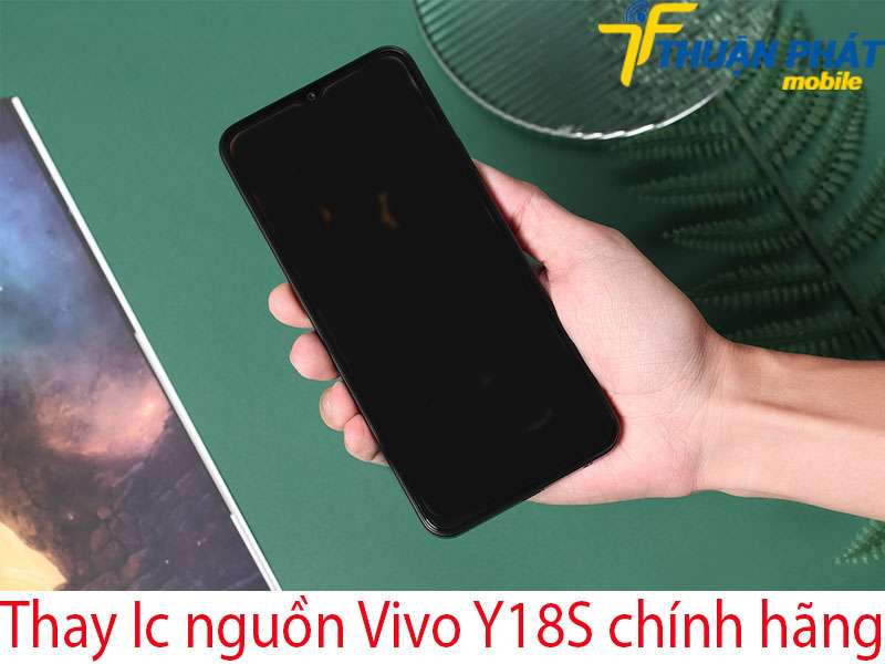 Thay Ic nguồn Vivo Y18S chính hãng tại Thuận Phát Mobile