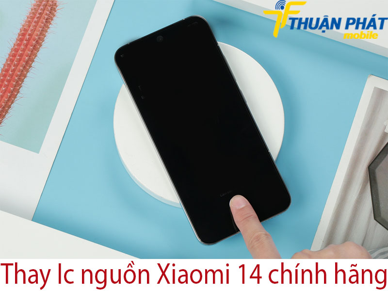 Thay Ic nguồn Xiaomi 14 chính hãng tại Thuận Phát Mobile
