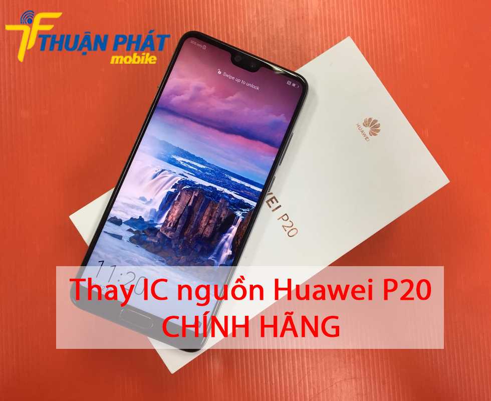 Thay IC nguồn Huawei P20 chính hãng