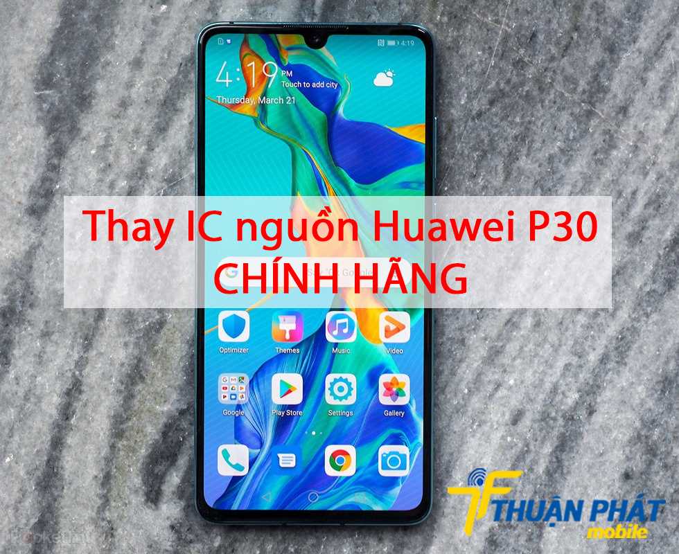 Thay IC nguồn Huawei P30 chính hãng