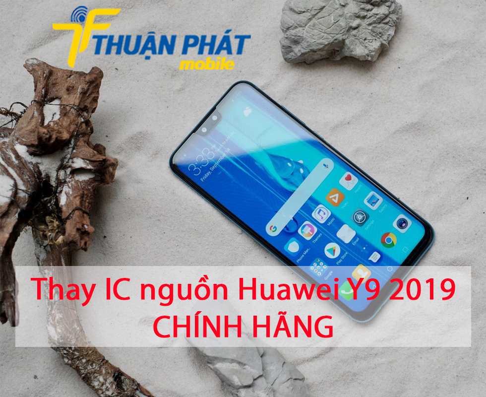 Thay IC nguồn Huawei Y9 2019 chính hãng