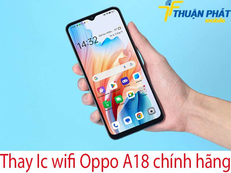 Thay Ic wifi Oppo A18 tại Thuận Phát Mobile