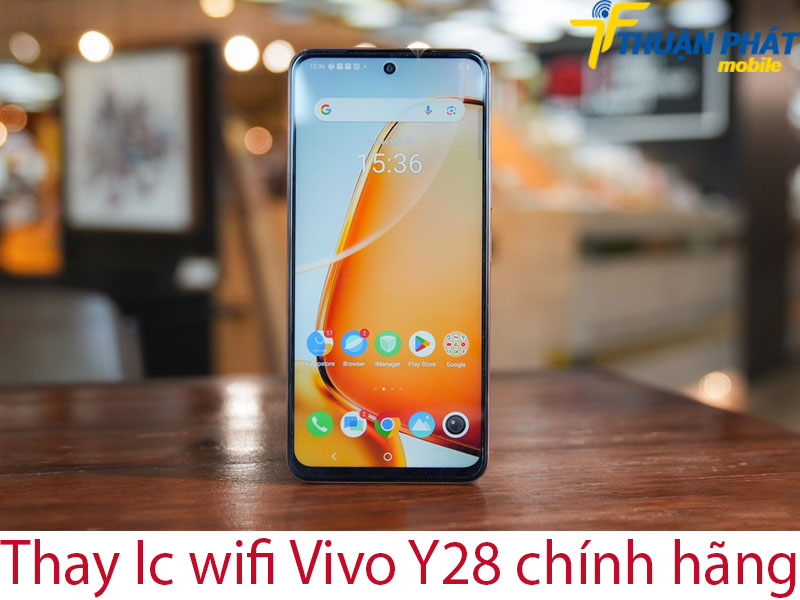Thay Ic wifi Vivo Y28 chính hãng tại Thuận Phát Mobile