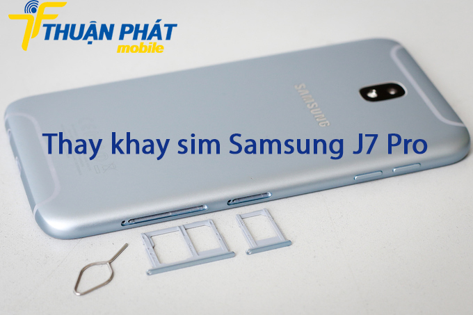Thay khay sim Samsung J7 Pro tại Thuận Phát Mobile