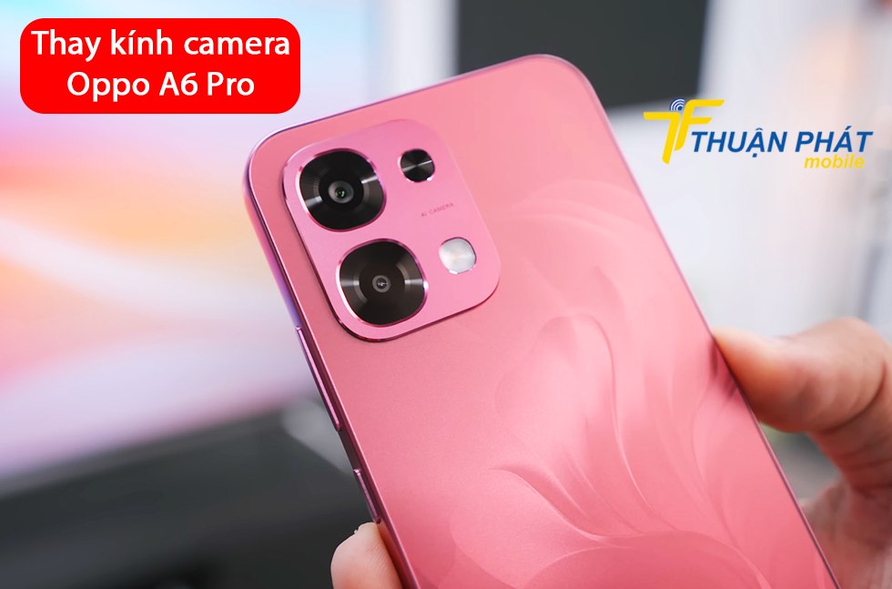 Thay kính camera Oppo A6 Pro