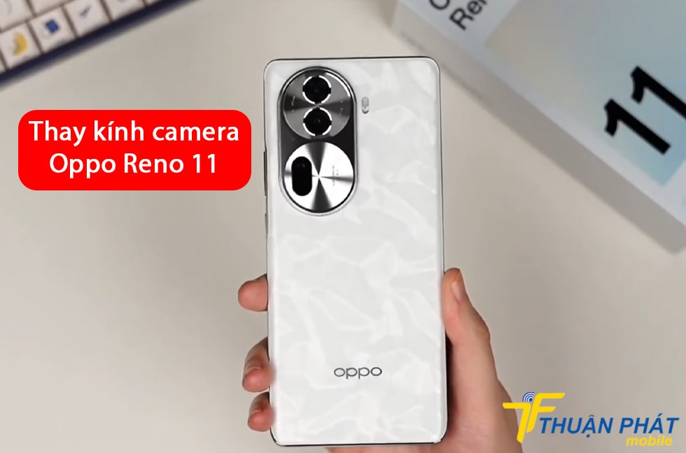 Thay kính camera Oppo Reno 11