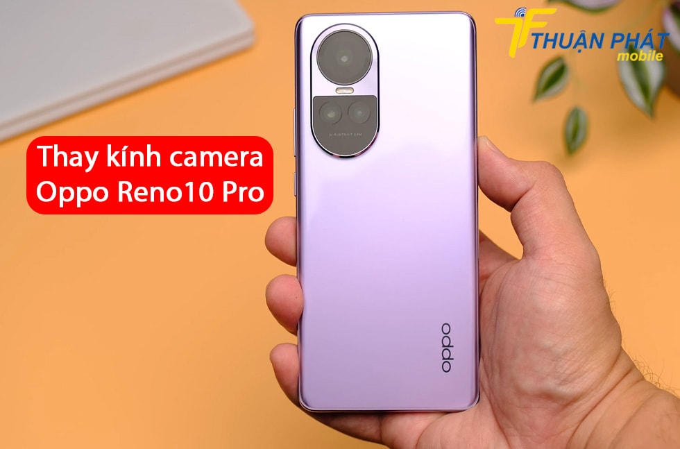 Thay kính camera Oppo Reno10 Pro