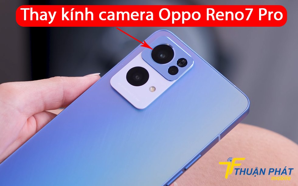 Thay kính camera Oppo Reno7 Pro