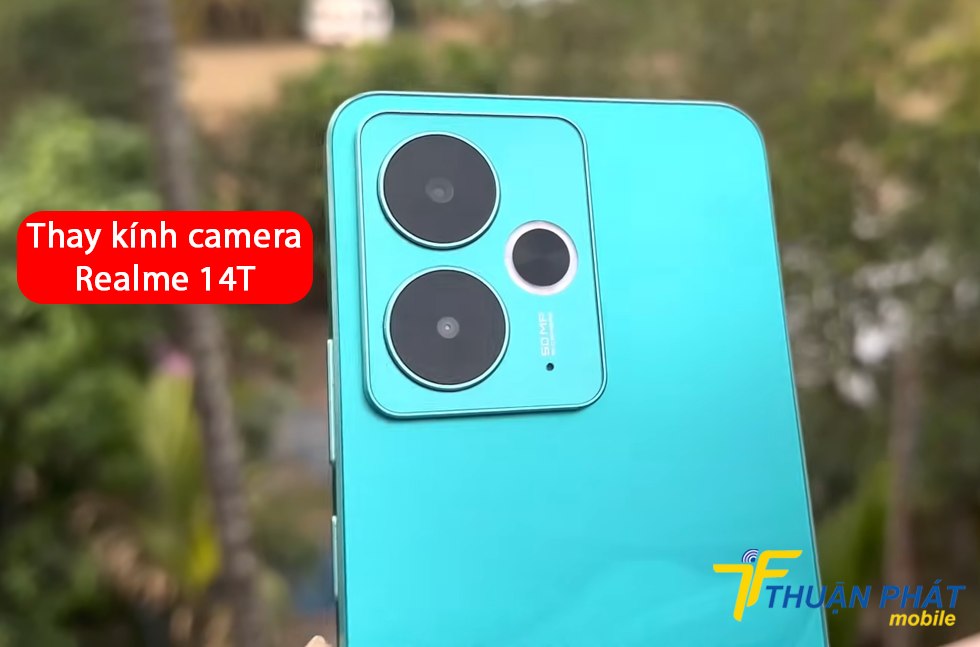 Thay kính camera Realme 14T