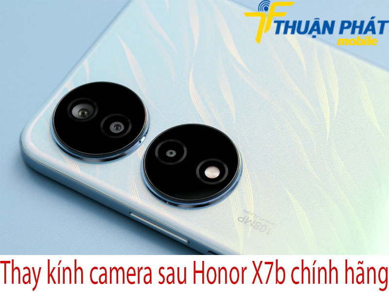 Thay kính camera sau Honor X7b chính hãng tại Thuận Phát Mobile