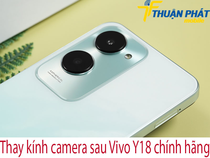 Thay kính camera sau Vivo Y18 chính hãng tại Thuận Phát Mobile