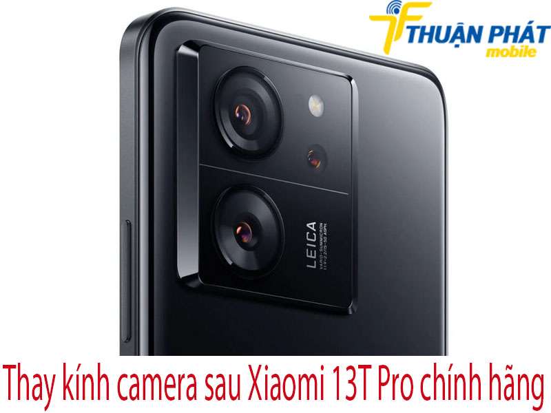Thay kính camera sau Xiaomi 13T Pro tại Thuận Phát Mobile