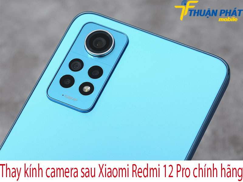 Thay kính camera sau Xiaomi Redmi 12 Pro tại Thuận Phát Mobile