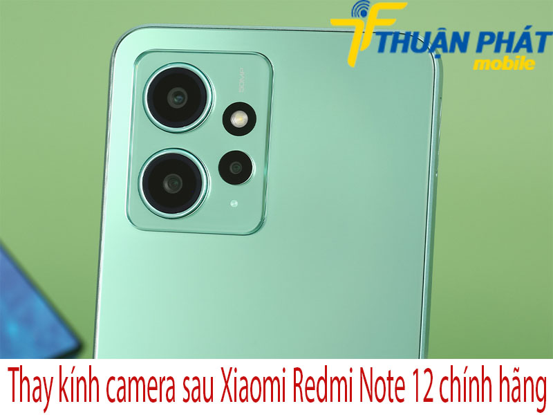 Thay kính camera sau Xiaomi Redmi Note 12 tại Thuận Phát Mobile 
