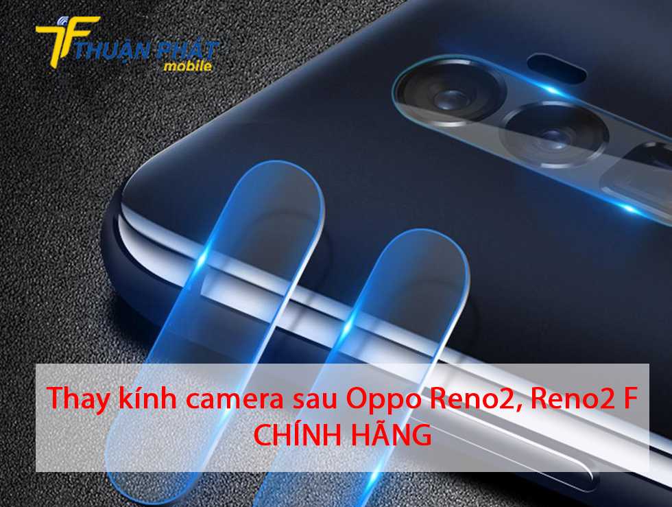 Thay kính camera sau Oppo Reno2, Reno2 F chính hãng