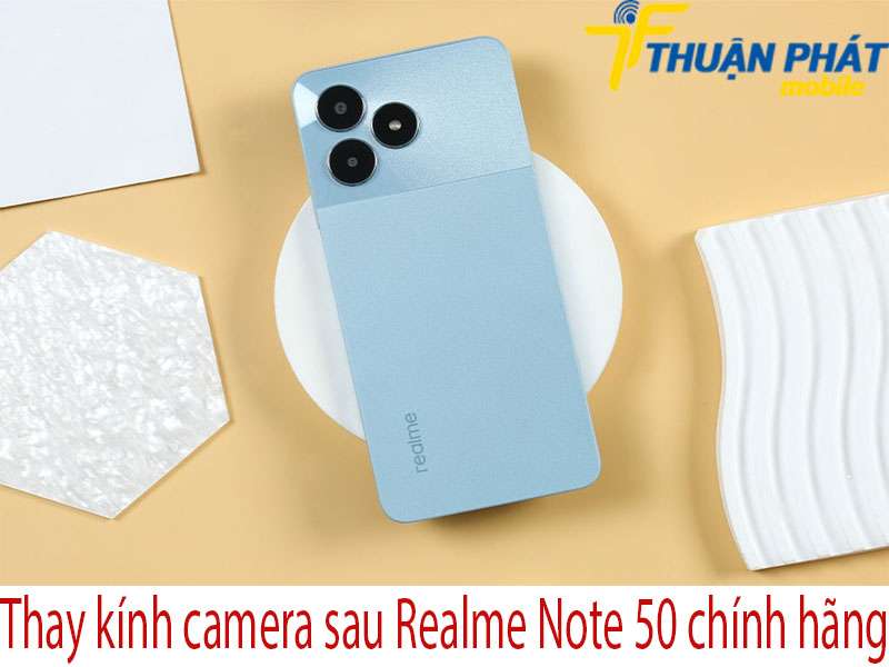 Thay kính camera sau Realme Note 50 tại Thuận Phát Mobile