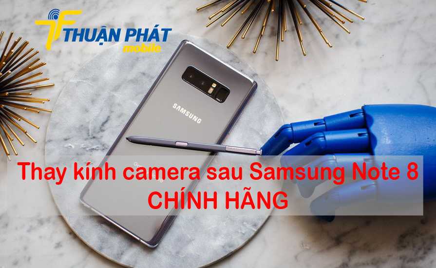 Thay kính camera sau Samsung Note 8 chính hãng