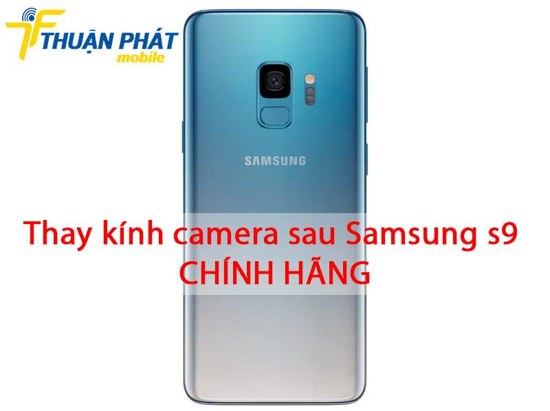 Thay kính camera sau Samsung S9 chính hãng