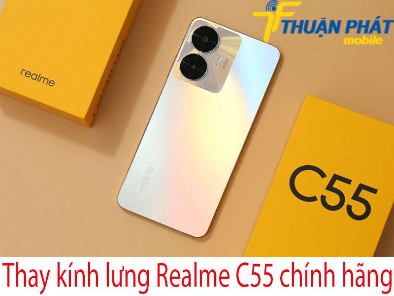 Thay kính lưng Realme C55 tại Thuận Phát Mobile