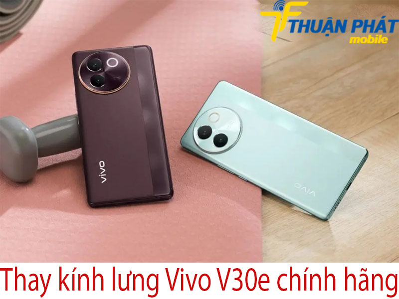 Thay kính lưng Vivo V30e chính hãng tại Thuận Phát Mobile