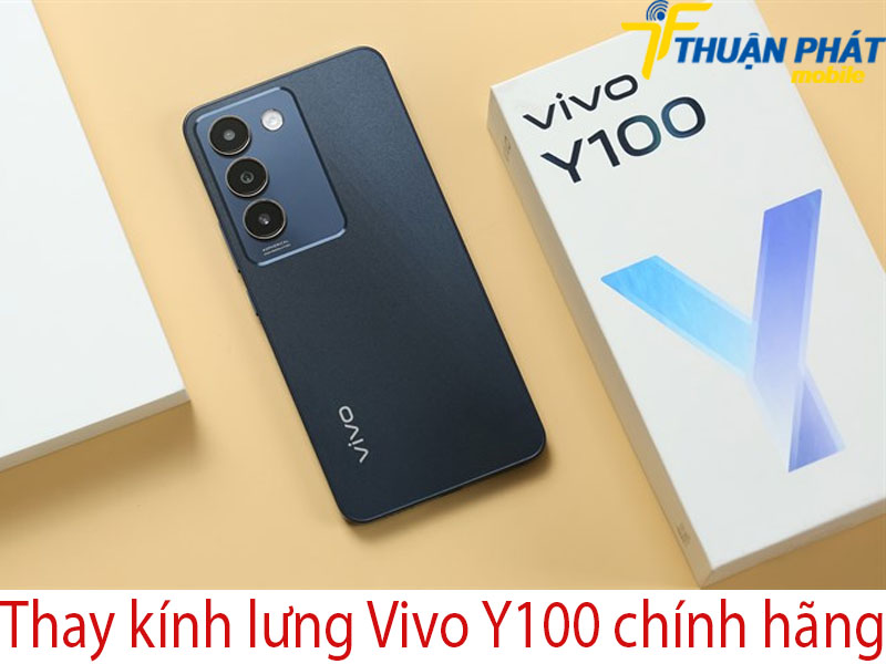 Thay kính lưng Vivo Y100 chính hãng tại Thuận Phát Mobile