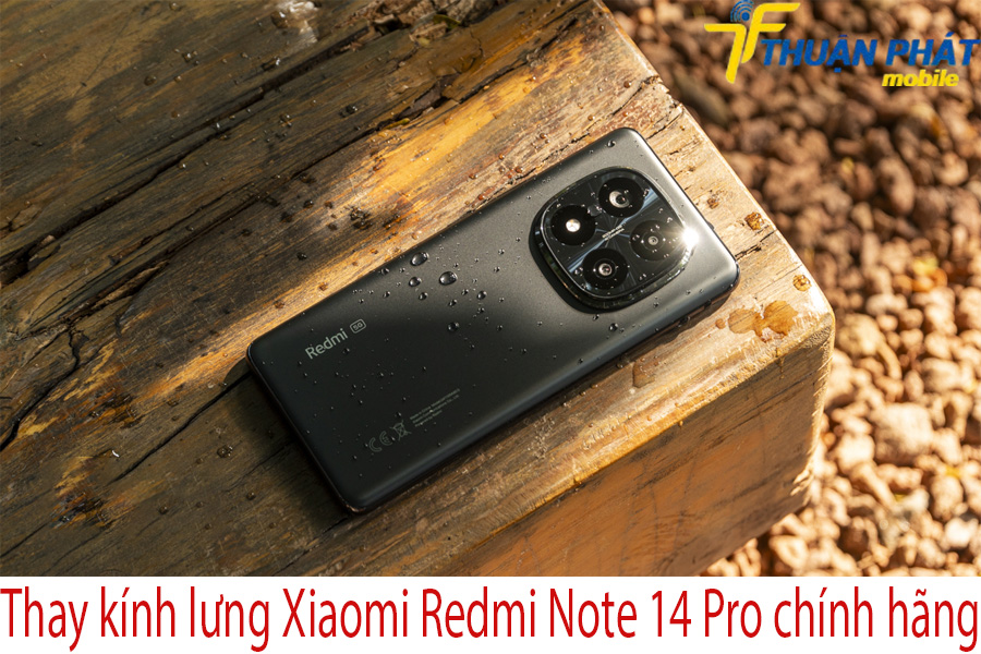 Thay kính lưng Xiaomi Redmi Note 14 Pro chính hãng