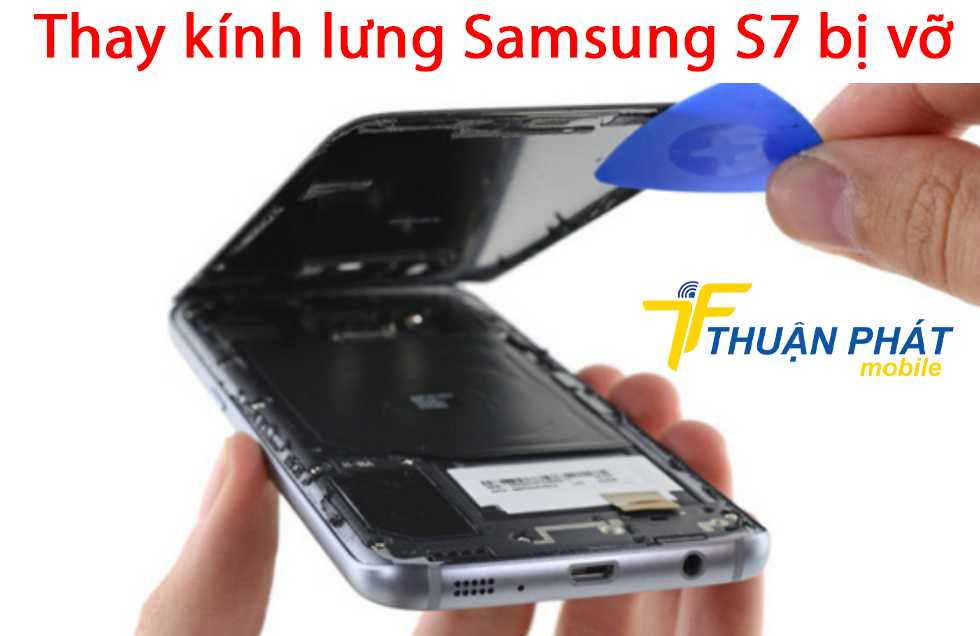 Thay kính lưng Samsung S7 bị vỡ