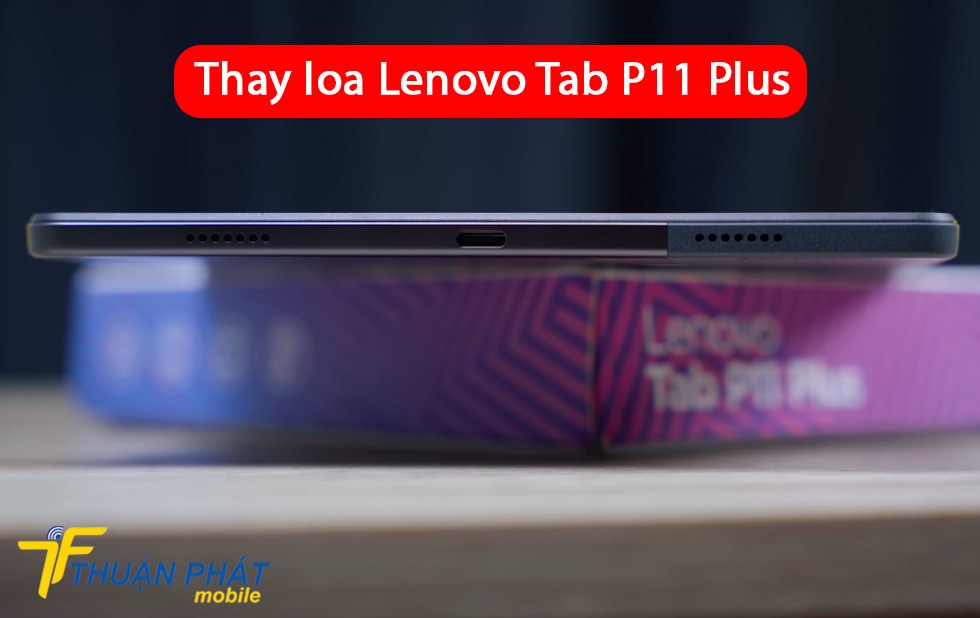 Thay loa Lenovo Tab P11 Plus