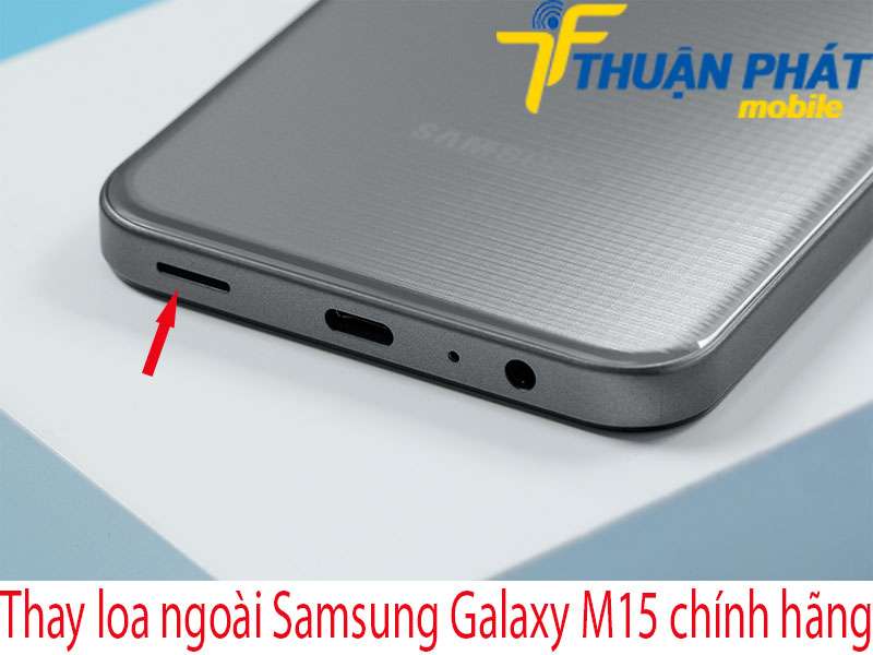 Thay loa ngoài Samsung Galaxy M15 chính hãng tại Thuận Phát Mobile