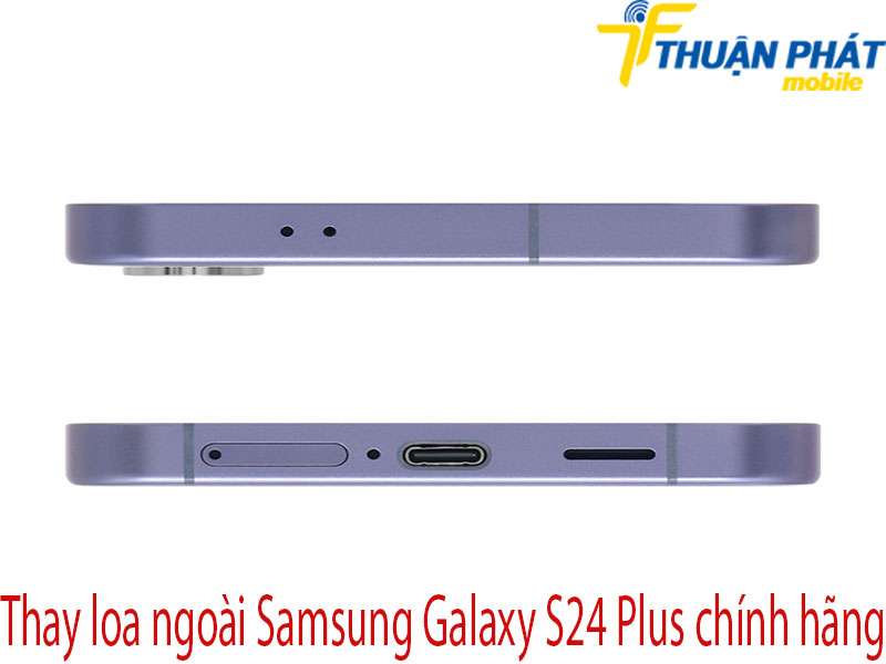 Thay loa ngoài Samsung Galaxy S24 Plus tại Thuận Phát Mobile