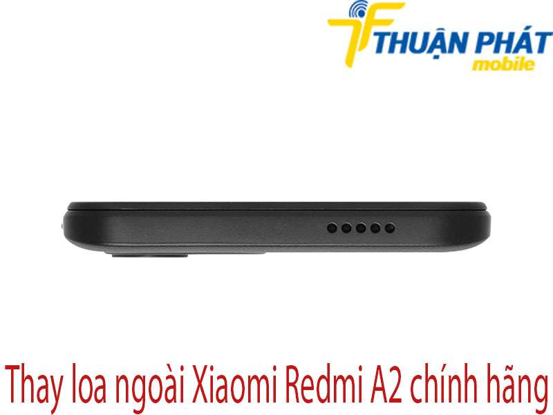Thay loa ngoài Xiaomi Redmi A2 tại Thuận Phát Mobile