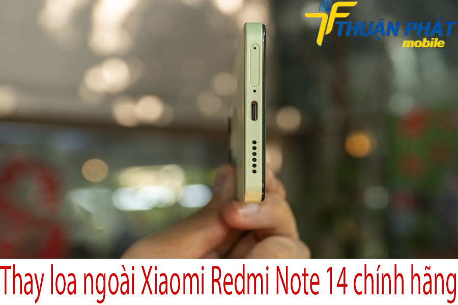 Thay loa ngoài Xiaomi Redmi Note 14 chính hãng