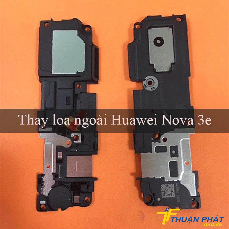 Thay loa ngoài Huawei Nova 3e chính hãng