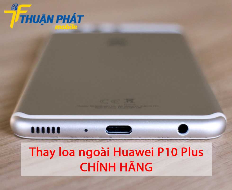 Thay loa ngoài Huawei P10 Plus chính hãng