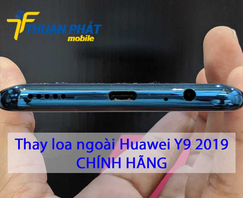 Thay loa ngoài Huawei Y9 2019 chính hãng