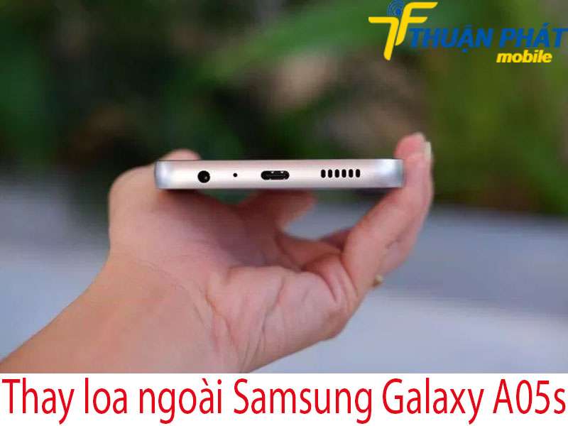 Thay loa ngoài Samsung Galaxy A05s tại Thuận Phát Mobile
