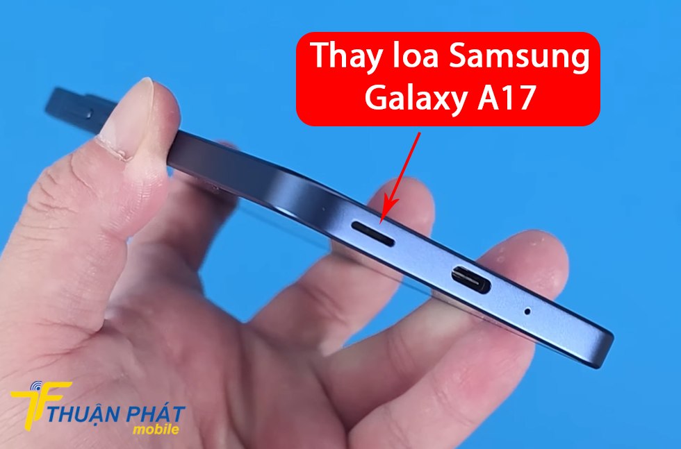 Thay loa Samsung Galaxy A17