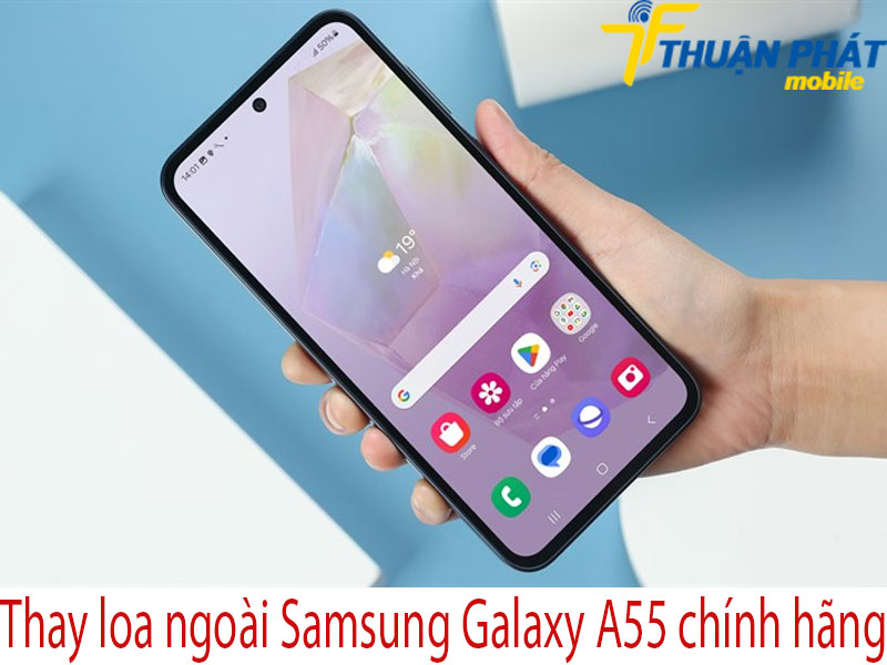 Thay loa trong Samsung Galaxy A55 chính hãng tại Thuận Phát Mobile