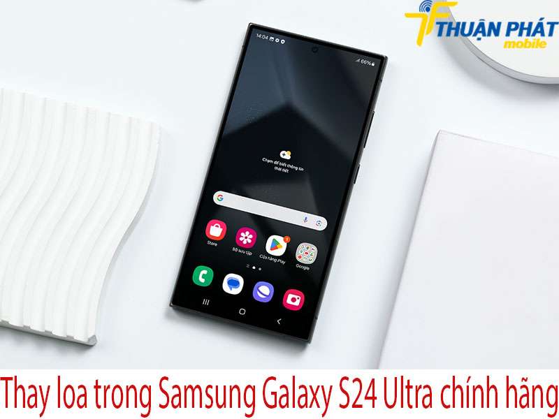 Thay loa trong Samsung Galaxy S24 Ultra tại Thuận Phát Mobile