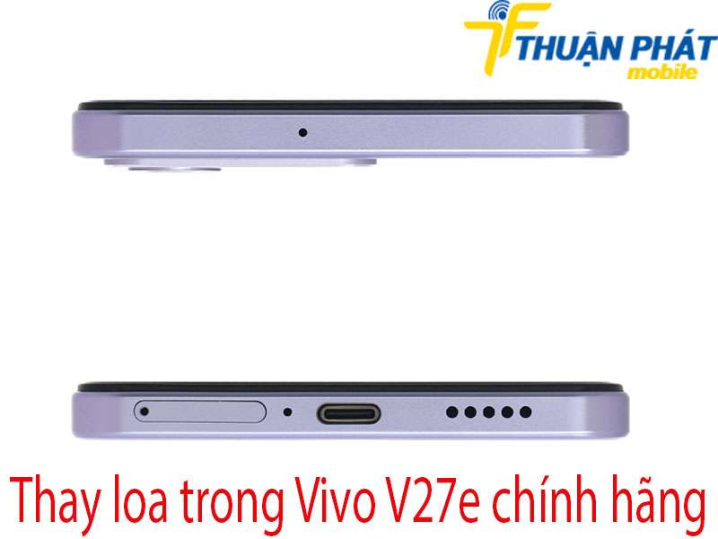 Thay loa trong Vivo V27e tại Thuận Phát Mobile