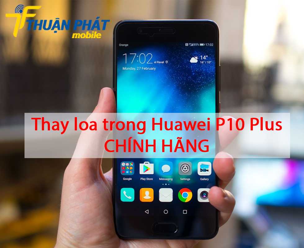 Thay loa trong Huawei P10 Plus chính hãng