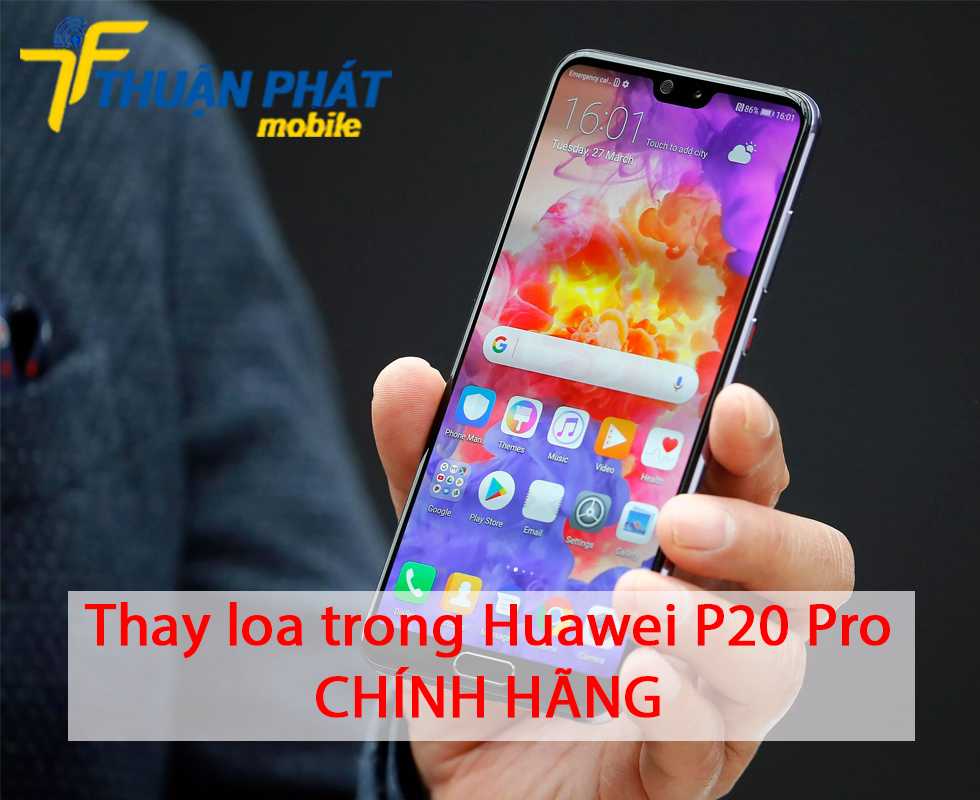 Thay loa trong Huawei P20 Pro chính hãng