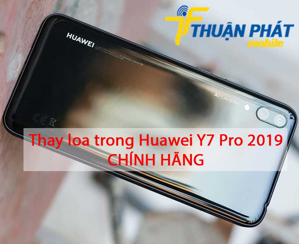 Thay loa trong Huawei Y7 Pro 2019 chính hãng